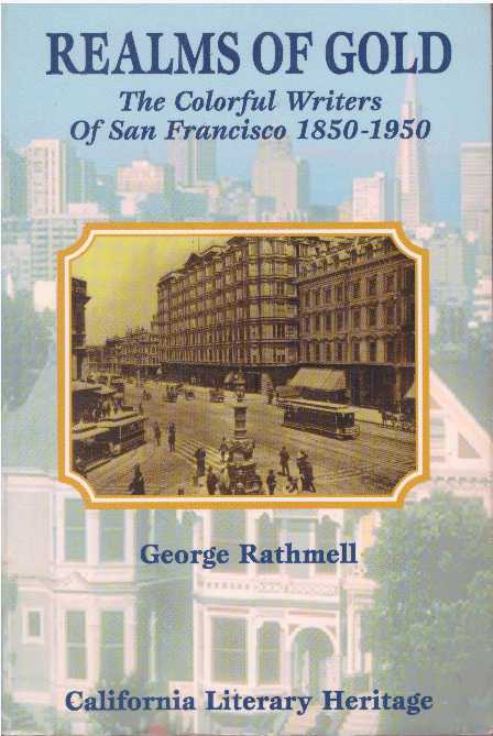 Item #25656 REALMS OF GOLD; The Colorful Writers of San Francisco 1850-1950. George Rathmell.