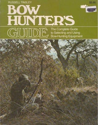 Item #25693 BOW HUNTER'S GUIDE; The Complete Guide to Selecting and Using Bow-Hunting Equipment....