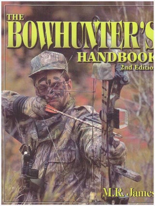 Item #25694 THE BOWHUNTER'S HANDBOOK.; Expert Strategies & Techniques. M. R. James