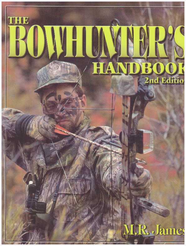 Item #25694 THE BOWHUNTER'S HANDBOOK.; Expert Strategies & Techniques. M. R. James.