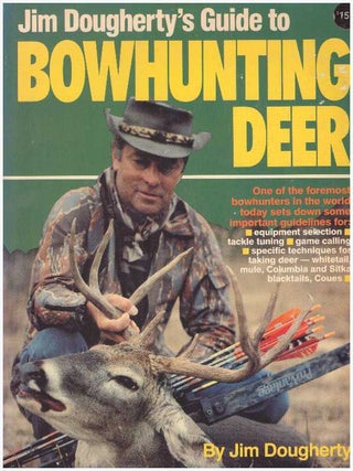 Item #25696 JIM DOUGHERTY'S GUIDE TO BOWHUNTING DEER. Jim Dougherty