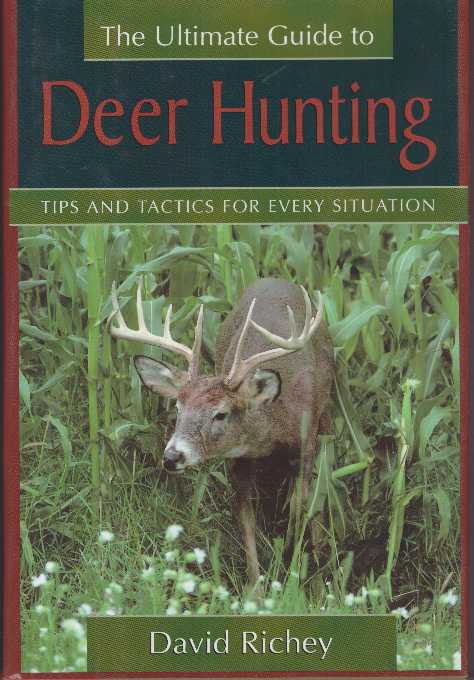 Item #25725 THE ULTIMATE GUIDE TO DEER HUNTING; Tips and Tactics for Every Situation. David Richey.