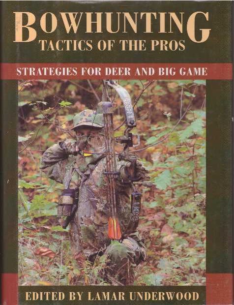 Item #25727 BOWHUNTING TACTICS OF THE PROS; Strategies for Deer and Big Game. Lamar Underwood.