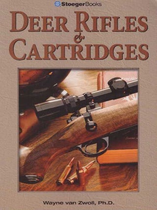 Item #25793 DEER RIFLES & CARTRIDGES. Ph D. Van Zwoll, Wayne