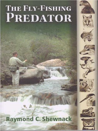 Item #25857 THE FLY-FISHING PREDATOR. Raymond C. Shewnack