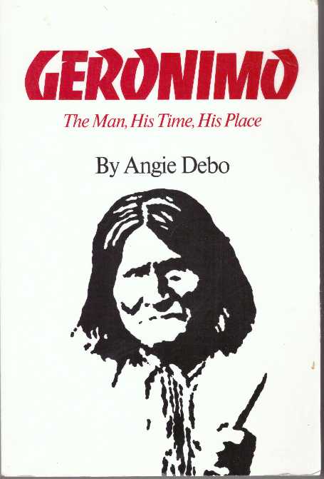 Item #25924 GERONIMO.; The Man, His Time, His Place. Angie Debo.