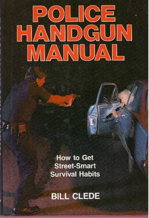 Item #25941 POLICE HANDGUN MANUAL; How to Get Street-Smart Survival Habits. Bill Clede