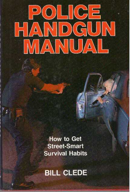 Item #25941 POLICE HANDGUN MANUAL; How to Get Street-Smart Survival Habits. Bill Clede.