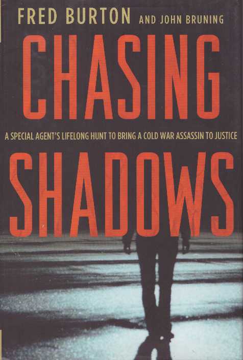 Item #26057 CHASING SHADOWS; A Special Agent's Lifelong Hunt to Bring a Cold War Assassin to Justice. Fred Burton, John Bruning.