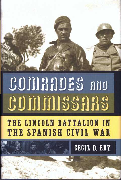 Item #26094 COMRADES AND COMMISSARS; The Lincoln Battalion in The Spanish Civil War. Cecil D. Eby.
