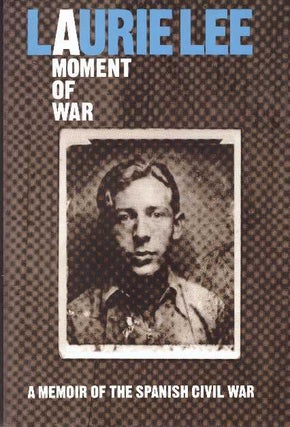 Item #26099 A MOMENT OF WAR; A Memoir of the Spanish Civil War. Laurie Lee