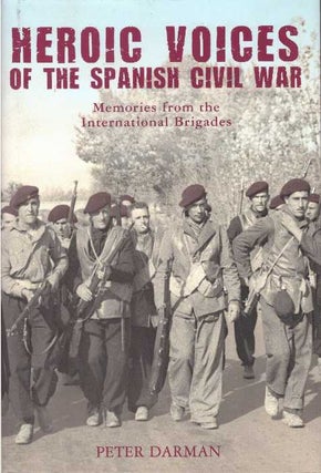 Item #26107 HEROIC VOICES OF THE SPANISH CIVIL WAR; Memories from the International Brigades....