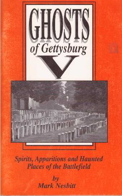 Item #26132 GHOSTS OF GETTYSBURG V; Spirits, Apparitions and Haunted Places of the Battlefield. Mark Nesbitt.