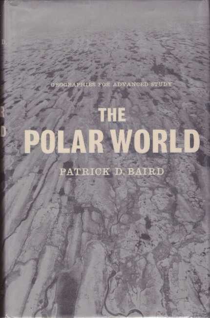 Item #26243 THE POLAR WORLD; Geographies for Advanced Study. Patrick D. Baird.