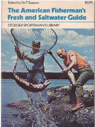 Item #26411 THE AMERICAN FISHERMAN'S FRESH AND SALT WATER GUIDE. Vin T. Sparano