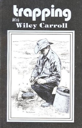 Item #26460 TRAPPING WITH WILEY CARROLL. Wiley Carroll