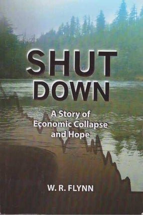 Item #26487 SHUT DOWN; A Story of Economic Collapse and Hope. W. R Flynn