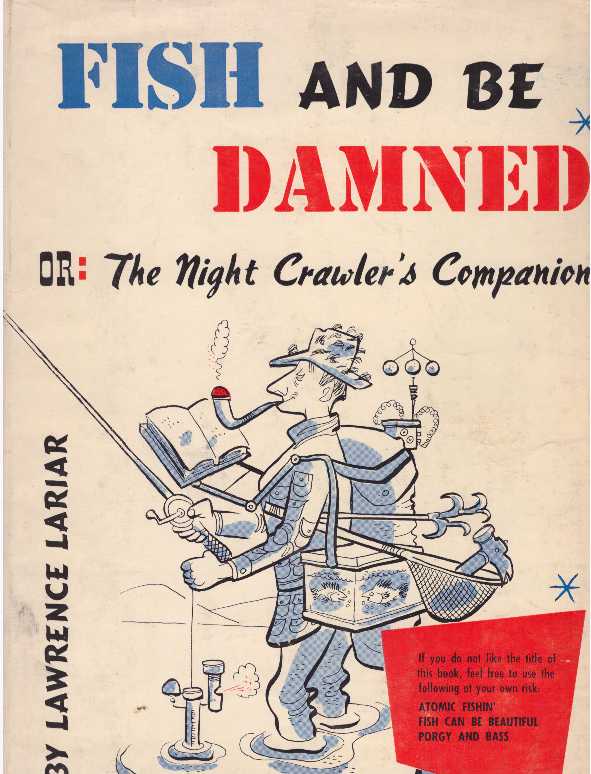 Item #26531 FISH AND BE DAMNED; Or: The Night Crawler's Companion. Lawrence Lariar.