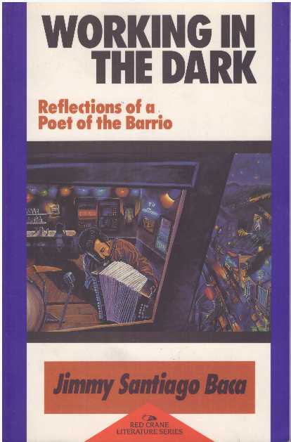 Item #26557 WORKING IN THE DARK; Reflections of a Poet of the Barrio. Jimmy Santiago Baca.