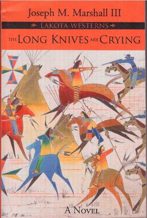 Item #26570 THE LONG KNIVES ARE CRYING; A Lakota Westerns Novel. III Marshall, Joseph M