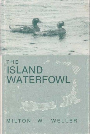 Item #26608 THE ISLAND WATERFOWL. Milton W. Weller