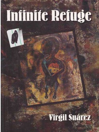 Item #26629 INFINITE REFUGE. Virgil Suarez