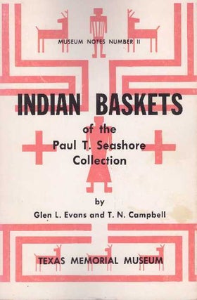 Item #26684 INDIAN BASKETS; Of the Paul T. Seashore Collections. Glen L. Evans, T N. Campbell