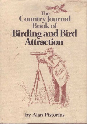 Item #26701 THE COUNTRY JOURNAL BOOK OF BIRDING AND BIRD ATTRACTION. Alan Pistorius
