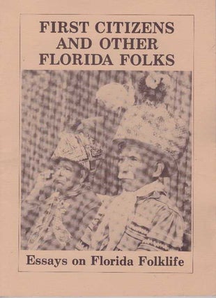 Item #26709 FIRST CITIZENS AND OTHER FLORIDA FOLKS; Essays on Florida Folklife. Ronald Foreman