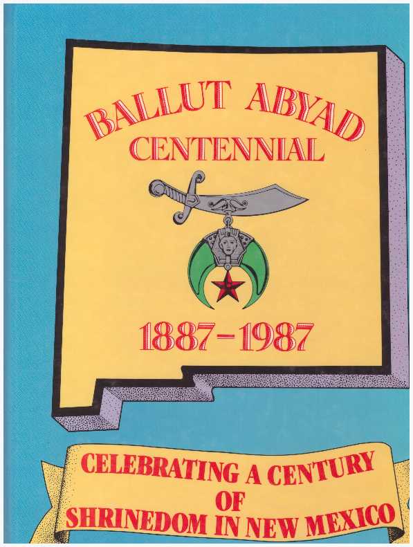 Item #26749 BALLUT ABYAD CENTENNIAL 1887-1987; Celebrating a Century of Shrinedom in New Mexico. Norman C. Ribble.