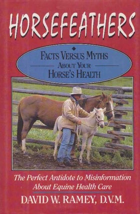 Item #26775 HORSEFEATHERS; Facts Versus Myths About Your Horse's Health. D. V. M. Ramey, David W