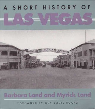 Item #26798 A SHORT HISTORY OF LAS VEGAS. Barbara Land, Myrick Land