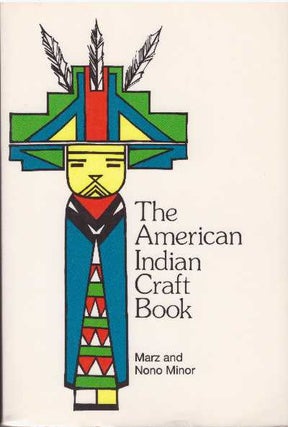 Item #26825 THE AMERICAN INDIAN CRAFT BOOK. Marz and Nono Minor