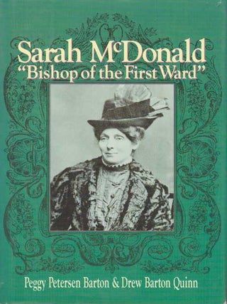 Item #26860 SARAH MCDONALD; "Bishop of the First Ward" Peggy Petersen Barton, Drew Barton Quinn