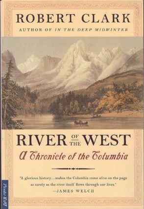Item #26861 RIVER OF THE WEST; A Chronicle of the Columbia. Robert Clark