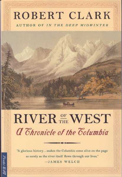 Item #26861 RIVER OF THE WEST; A Chronicle of the Columbia. Robert Clark.