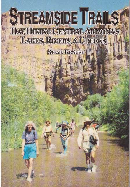 Item #26872 STREAMSIDE TRAILS; Day Hiking Central Arizona's Lakes, Rivers, & Creeks. Steve Krause.