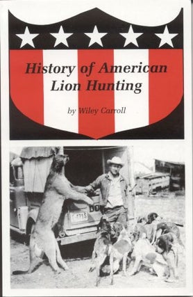 Item #2689 HISTORY OF AMERICAN LION HUNTING. Wiley Carroll