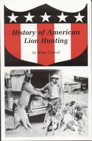 Item #2689 HISTORY OF AMERICAN LION HUNTING. Wiley Carroll.