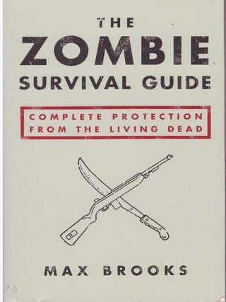 Item #26900 THE ZOMBIE SURVIVAL GUIDE; Complete Protection from the Living Dead. Max Brooks