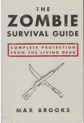 Item #26900 THE ZOMBIE SURVIVAL GUIDE; Complete Protection from the Living Dead. Max Brooks