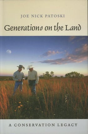Item #26901 GENERATIONS ON THE LAND; A Conservation Legacy. Joe Nick Patoski