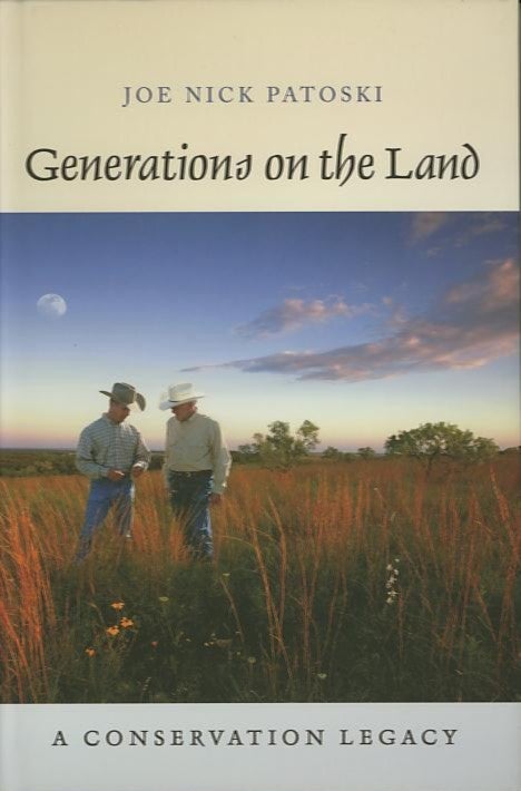 Item #26901 GENERATIONS ON THE LAND; A Conservation Legacy. Joe Nick Patoski.