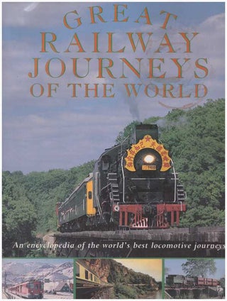 Item #27003 GREAT RAILWAY JOURNEYS OF THE WORLD; An encyclopedia of the world's best locomotive...