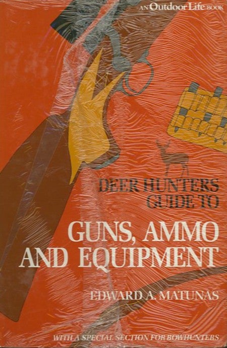 Item #27028 DEER HUNTERS GUIDE TO GUNS, AMMO AND EQUIPMENT. Edward A. Matunas.