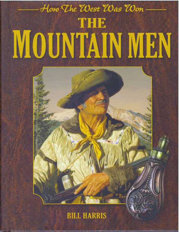 Item #27040 THE MOUNTAIN MEN; How The West was Won. Bill Harris.