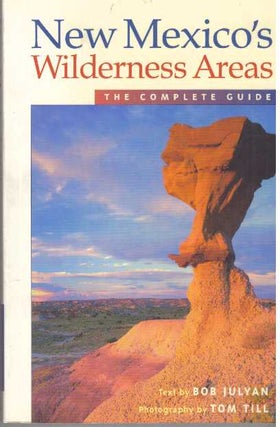 Item #27080 NEW MEXICO'S WILDERNESS AREAS; The Complete Guide. Bob Julyan