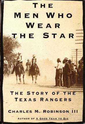 Item #27188 THE MEN WHO WEAR THE STAR; The Story of the Texas Rangers. III Robinson, Charles M