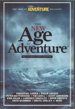 Item #27245 THE NEW AGE OF ADVENTURE; Ten Years of Great Writing. Adventure Magazine