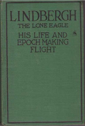 Item #27261 LINDBERGH: THE LONE EAGLE; His Life and Achievements. George Buchanan Fife